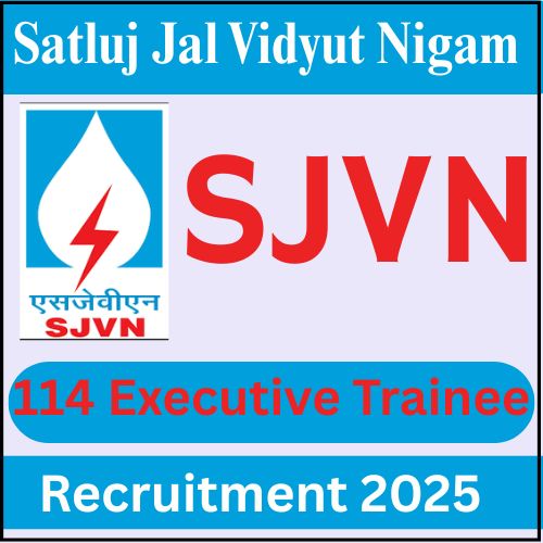 SJVN Recruitment 2025: 114 Executive Trainee Posts Apply Now !