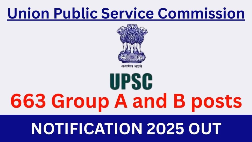 UPSC 663 Posts Notification 2025 Out – Apply Online Now !