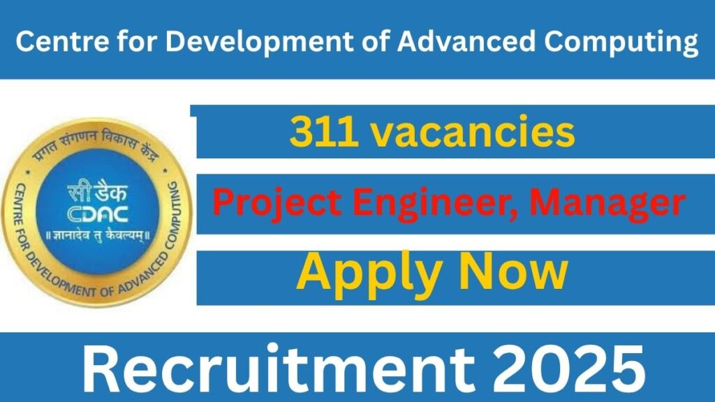 CDAC Recruitment 2025 -311 Project Engineer & Manager Posts