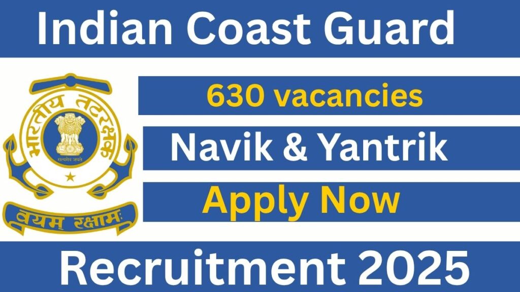 Indian Coast Guard Recruitment 2025 : 630 Navik & Yantrik Posts