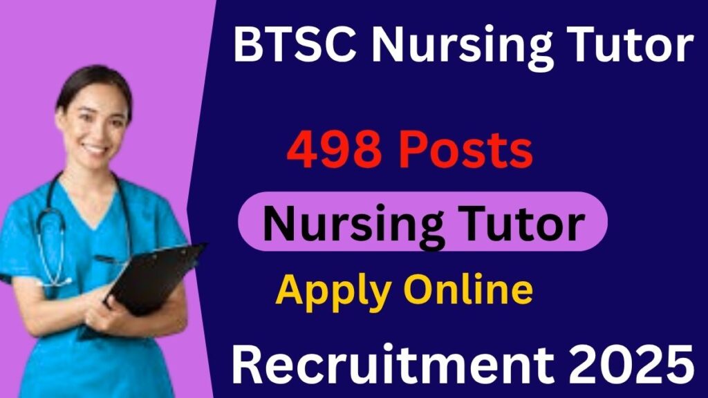 BTSC Nursing Tutor Recruitment 2025 - Apply Online for 498 Posts