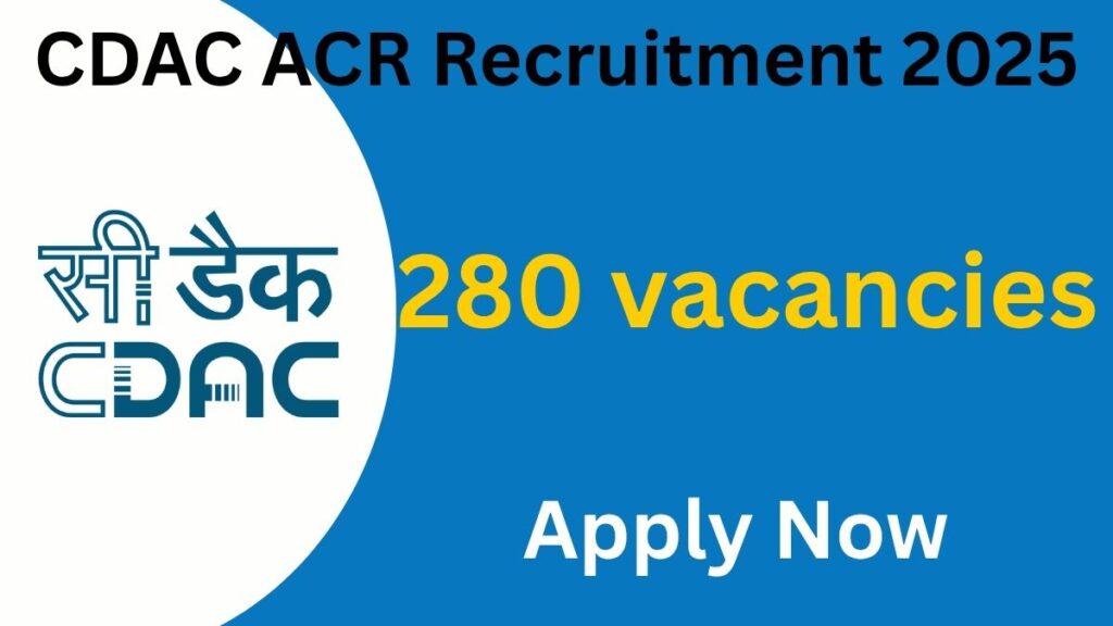 CDAC ACR Recruitment 2025 – Notification Out for 280 Posts