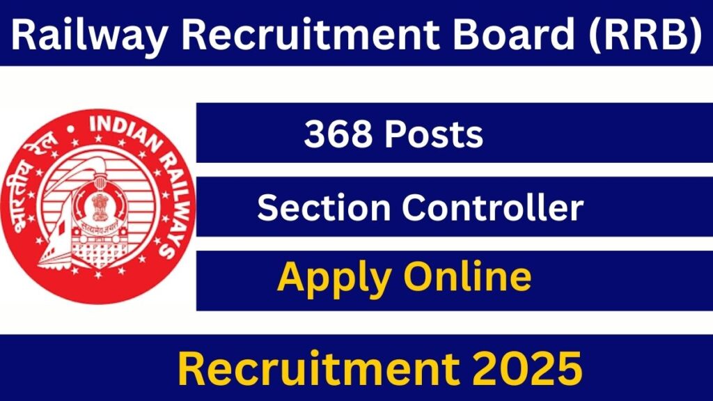 RRB Section Controller Recruitment 2025 – 368 Posts Apply Online